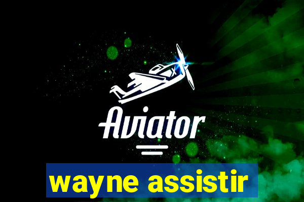 wayne assistir